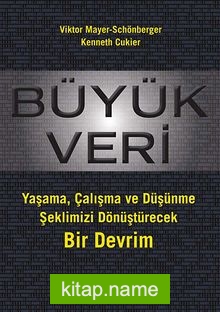 Büyük Veri Yaşama, Çalışma ve Düşünme Şeklimizi Dönüştürecek Bir Devrim