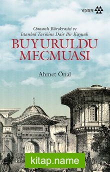 Buyuruldu Mecmuası Osmanlı Bürokrasisi ve İstanbul Tarihine Dair Bir Kaynak