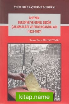 CHP’nin Belediye ve Genel Seçim Çalışmaları ve Propagandaları (1923-1957)