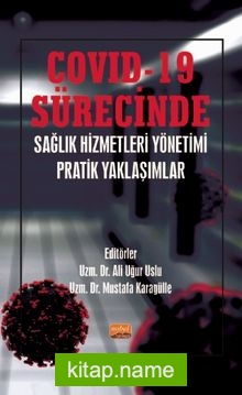 COVID-19 Sürecinde Sağlık Hizmetleri Yönetimi Pratik Yaklaşımlar