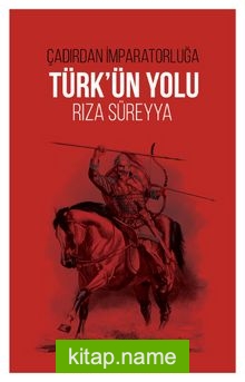 Çadırdan İmparatorluğa Türk’ün Yolu