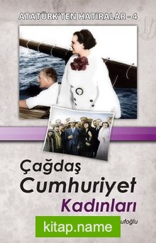 Çağdaş Cumhuriyet Kadını / Atatürk’ten Hatıralar 4
