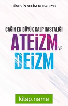 Çağın En Büyük Kalp Hastalığı Ateizm ve Deizm