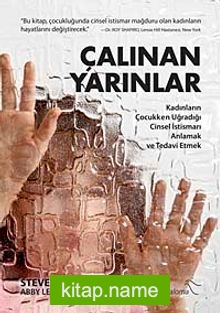 Çalınan Yarınlar Kadınların Çocukken Uğradığı Cinsel İstismarı Anlamak