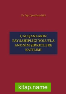 Çalışanların Pay Sahipliği Yoluyla Anonim Şirketlere Katılımı