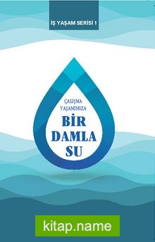 Çalışma Yaşamımıza Bir Damla Su