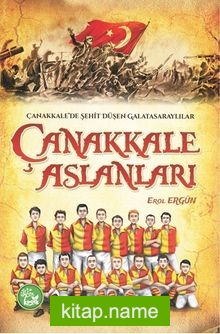 Çanakkale Aslanları / Çanakkale’de Şehit Düşen Galatasaraylılar