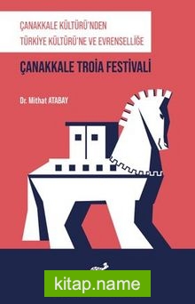 Çanakkale Kültüründen Türkiye Kültürü’ne Ve Evrenselliğe Çanakkale Troia Festivali