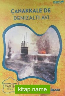 Çanakkale’de Denizaltı Avı / Destanlaşan Tarih Serisi 1