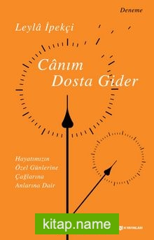 Canım Dosta Gider Hayatımızın Özen Günlerine, Çağlarına, Anlarına Dair