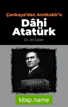 Çankaya’dan Anıtkabir’e Dahi Atatürk