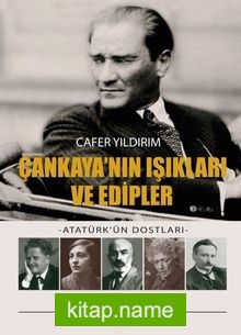Çankaya’nın Işıkları ve Edipler – Atatürk’ün Dostları