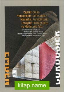 Çapraz Yansımalar: Mimarlık, Fotoğraf ve Metin  Cross – Reflections: Architecture, Photography and Text