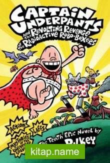 Captain Underpants The Revolting Revenge of the Radioactive Robo-Boxers (Captain Underpants #10)