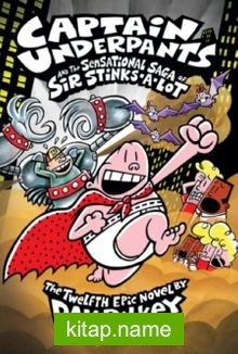 Captain Underpants The Sensational Saga of Sir Stinks-A-Lot (Captain Underpants #12)