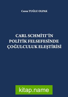 Carl Schmitt’in Politik Felsefesinde Çoğulculuk Eleştirisi