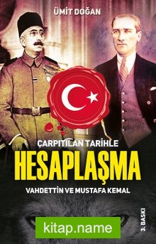 Çarpıtılan Tarihle Hesaplaşma Vahdettin ve Mustafa Kemal
