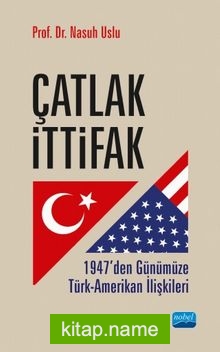 Çatlak İttifak 1947’den Günümüze Türk-Amerikan İlişkileri