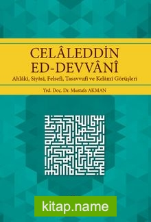 Celaleddin Ed-Devvani Ahlaki, Siyasi, Felsefi, Tasavvufi ve Kelami Görüşleri