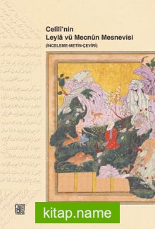 Celili’nin Leyla vü Mecnun Mesnevisi (İnceleme-Metin-Çeviri)