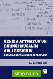 Cengiz Aytmatov’un Birinçi Mugalim Adlı Eserinin Bağlam-Eşdizim-Sıklık Sözlükleri