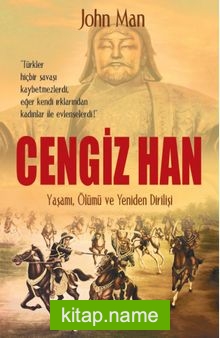 Cengiz Han  Yaşamı, Ölümü ve Yeniden Dirilişi