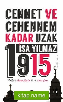 Cennet ve Cehennem Kadar Uzak 1915 Türklerle Ermenilerin Taht Savaşları