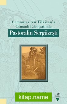 Cervantes’ten Tilkiyan’a Osmanlı Edebiyatında Pastoralin Sergüzeşti