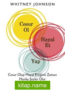 Cesur Ol, Hayal Et, Yap (Ciltli)