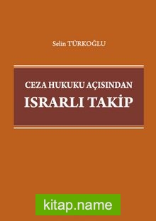 Ceza Hukuku Açısından Israrlı Takip