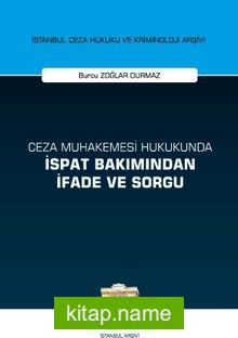 Ceza Muhakemesi Hukukunda İspat Bakımından İfade ve Sorgu İstanbul Ceza Hukuku ve Kriminoloji Arşivi Yayın No: 38