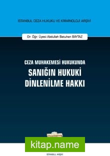 Ceza Muhakemesi Hukukunda Sanığın Hukuki Dinlenilme Hakkı İstanbul Ceza Hukuku ve Kriminoloji Arşivi No: 41