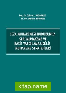 Ceza Muhakemesi Hukukunda Seri Muhakeme ve Basit Yargılama Usulü Muhakeme Stratejileri