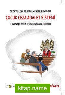 Ceza ve Ceza Muhakemesi Hukukunda Çocuk Ceza Adalet Sistemi Uluslararası Boyut ve Çocuklara Özgü Hükümler