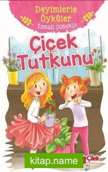 Çiçek Tutkunu / Deyimlerle Öyküler