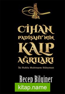 Cihan Padişahı’nın Kalp Ağrıları