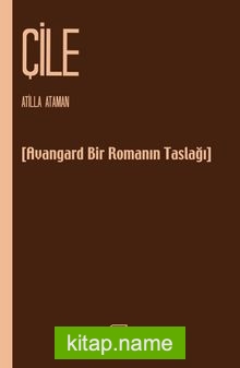 Çile  Avangart Bir Romanın Taslağı