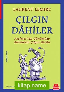 Çılgın Dahiler Arşimet’ten Günümüze Bilimlerin Çılgın Tarihi