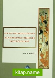 Çin Kaynaklarında Türkler Han Hanedanı Tarihinde “Batı Bölgeleri”