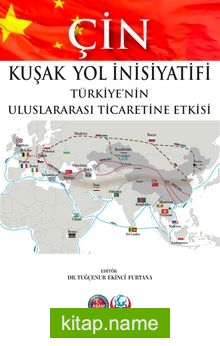 Çin Kuşak Yol İnisiyatifi Türkiye’nin Uluslararası Ticaretine Etkisi