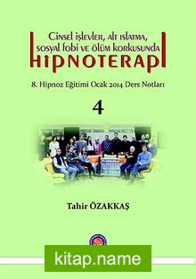 Cinsel İşlevler, Alt Islatma, Sosyal Fobi ve Ölüm Korkusunda Hipnoterapi 8. Hipnoz Eğitimi Ocak 2014 Ders Notları 4