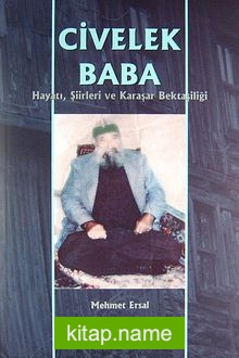 Civelek Baba  Hayatı, Şiirleri ve Karaşar Bektaşiliği