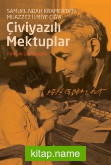 Çiviyazili Mektuplar Samuel Noah Kramer’den Muazzez İlmiye Çığ’a