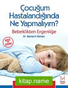 Çocuğum Hastalandığında Ne Yapmalıyım? Bebeklikten Ergenliğe