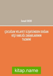 Çocuğun Velayet İlişkisinden Doğan Kişi Varlığı Zararlarının Tazmini