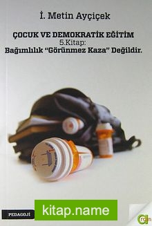 Çocuk ve Demokratik Eğitim 5.Kitap : Bağımlılık ”Görünmez Kaza” Değildir.