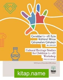 Çocuklar (0-18) İçin Kültürel Miras Çalışmaları Çalıştayı, Bildiriler