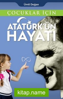 Çocuklar İçin Atatürk’ün Hayatı