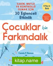 Çocuklar İçin Farkındalık  Sakin, Mutlu ve Kontrollü Olmak İçin 30 Eğlenceli Etkinlik