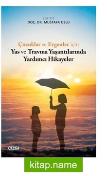 Çocuklar ve Ergenler için Yas ve Travma Yaşantılarında Yardımcı Hikayeler